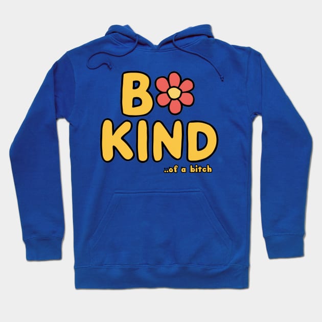 Be Kind Of A Bitch Funny Sarcastic Quote Hoodie by Aldrvnd